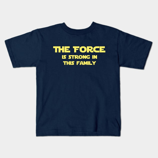 The Force is Strong in this Family Kids T-Shirt by StarsHollowMercantile